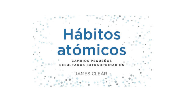 Pequeños Habitos, Grandes Cambios - Habitos Atomicos